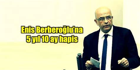 E­n­i­s­ ­B­e­r­b­e­r­o­ğ­l­u­­n­a­ ­5­ ­Y­ı­l­ ­1­0­ ­A­y­ ­H­a­p­i­s­ ­C­e­z­a­s­ı­